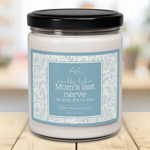 Funny Mom Candle, Mom&#39;s Last Nerve, Funny Mother&#39;s Day Gift, Unique Stress Relief Candle, Hilarious Gift for Mom, Oh Look It&#39;s on Fire