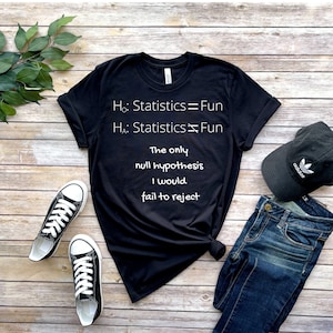 Statistics Pun T-Shirt | Math Jokes | Math Puns | Statistics Jokes | Unisex - Women & Men's Tee | Funny Math | Null Hypothesis