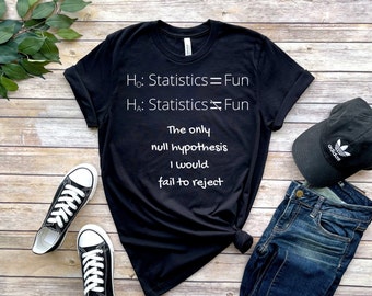 Statistics Pun T-Shirt | Math Jokes | Math Puns | Statistics Jokes | Unisex - Women & Men's Tee | Funny Math | Null Hypothesis