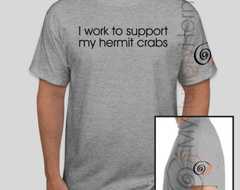 I Work To Support My Hermit Crabs T-shirt Tshirt Tee - Funny, Gag Gift for Hermit Crab Lovers Owners