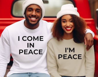 I Come In Peace Sweatshirt, I Come In Peace Couples Shirt, I'm Peace Shirt, Funny Matching Couples Shirts, Funny Matching Valentines Shirts