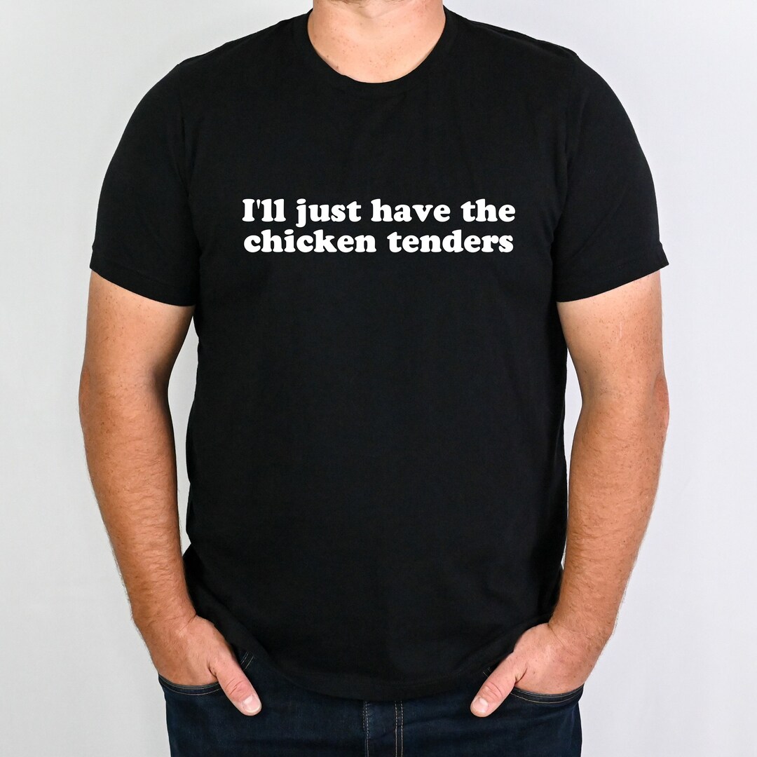 I'll Just Have the Chicken Tenders Shirt, Chicken Tenders Shirt, Funny