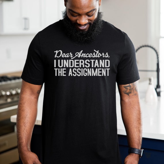 Black History Shirt, Dear Ancestors I Understood The Assignment, Juneteenth TShirt, Black Empowerment, Black History Month Tee, Black Pride