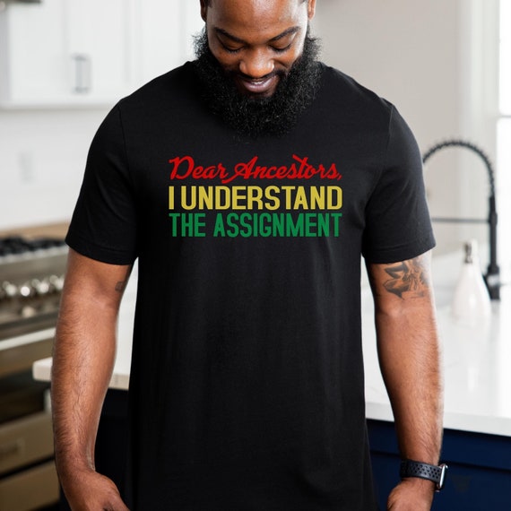 Black History Shirt, Dear Ancestors I Understood The Assignment, Juneteenth TShirt, Black Empowerment, Black History Month Tee, Black Pride