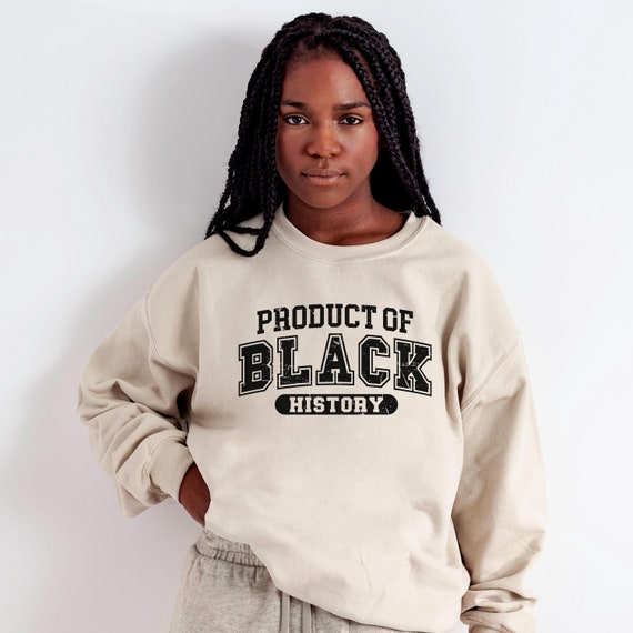 Product of Black History Sweatshirt, Black History Month Shirt, Gift For Black Teacher, African American Shirt, Black Educator Gift, HBCU