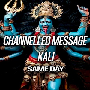 May include: A multi-armed blue-skinned figure with a golden crown, protruding red tongue, and a skirt of skulls, holding a trident and flames. The text reads CHANNELLED MESSAGE KALI SAME DAY. The figure has dark hair and wears gold jewellery.