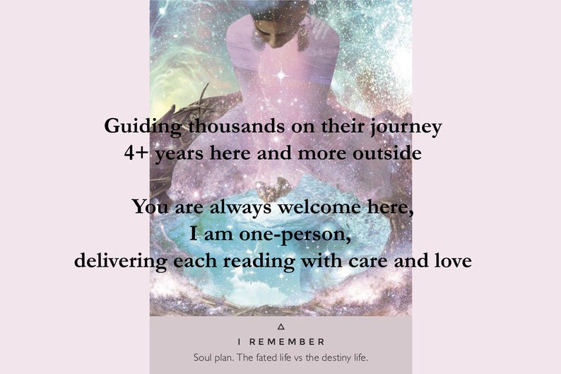May include: A rectangular card featuring a celestial illustration of a figure in a pink dress above a blue water pool. Text reads: Guiding thousands on their journey 4+ years here and more outside. You are always welcome here, I am one-person, delivering each reading with care and love. I REMEMBER. Soul plan. The fated life vs the destiny life.
