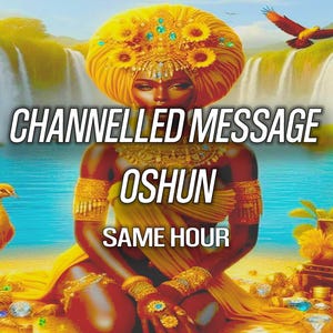 1 HORA Mensaje canalizado de Oshun Deidad psíquica Lectura de Tarot de Oshun Ocun Oxum Brujería Vudú Pagana Wicca Diosa Orisha Misma hora Yoruba