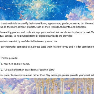 K&ouml;nnte beinhalten: Ein wei&szlig;er Textkasten mit blauem Hintergrund und hellblauem Rand. Der Textkasten enth&auml;lt Informationen &uuml;ber einen Lesedienst. Der Textkasten sagt: - Es ist nicht m&ouml;glich, ihre visuelle Form, ihr Aussehen, ihr Geschlecht oder ihren Namen anzugeben, aber die Lesung konzentriert sich auf die abstrakteren Aspekte, wie ihre Gef&uuml;hle, Gedanken und Richtung. - Der Leseprozess und die Werkzeuge werden pers&ouml;nlich gehalten und werden nicht in Fotos oder Texten angezeigt. Dies ist ein virtueller Dienst, daher werden keine physischen Artikel oder digitalen Downloads bereitgestellt - Der Inhalt ist streng vertraulich zwischen Ihnen und mir - Wenn Sie f&uuml;r jemand anderen kaufen, geben Sie bitte seine Beziehung zu Ihnen an und ob es sich um eine andere Person handelt Bitte geben Sie Folgendes an: 1. Ihren Vor- und Nachnamen, 2. Das vollst&auml;ndige Geburtsdatum im genauen Format &bdquo;Jan 9th 1900&ldquo; Wenn Sie es vorziehen, per E-Mail anstatt &uuml;ber Etsy-Nachrichten zu erhalten, geben Sie bitte Ihre E-Mail-Adresse an.
