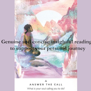 May include: A colourful illustration of a person sitting in a meditative pose in a landscape with mountains, waterfalls, and crystals. The text "Genuine and concise insightful readings to support your personal journey" is displayed above the image. The text "ANSWER THE CALL" is displayed below the image, along with the text "What is your soul calling you to do?"