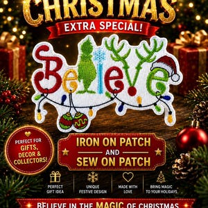 May include: A Christmas-themed iron-on patch with the word "Believe" in festive colors and designs. The patch features a Grinch, snowflake, and reindeer antlers, with Christmas lights and ornaments. The text "Make Your Christmas Extra Special!" is at the top.