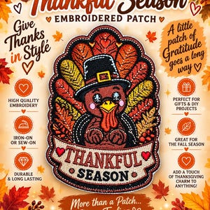 May include: An embroidered patch featuring a cartoon turkey wearing a black pilgrim hat with a yellow buckle. The turkey is surrounded by orange, red, and yellow feathers. Below the turkey is a banner with the text Thankful Season.