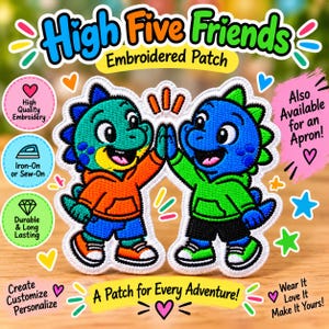 May include: An embroidered patch featuring two cartoon dinosaurs giving a high-five. The left dinosaur is green with an orange hoodie and blue shorts, while the right dinosaur is blue with a green hoodie and black shorts. Text includes High Five Friends.