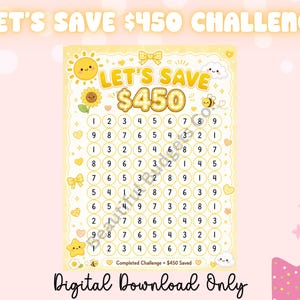 May include: A yellow and white printable savings challenge chart with the text "LET'S SAVE $450 CHALLENGE". The chart features a grid with numbers and cute illustrations of a sun, sunflower, bee, and cloud. The words "Digital Download Only" are at the bottom.