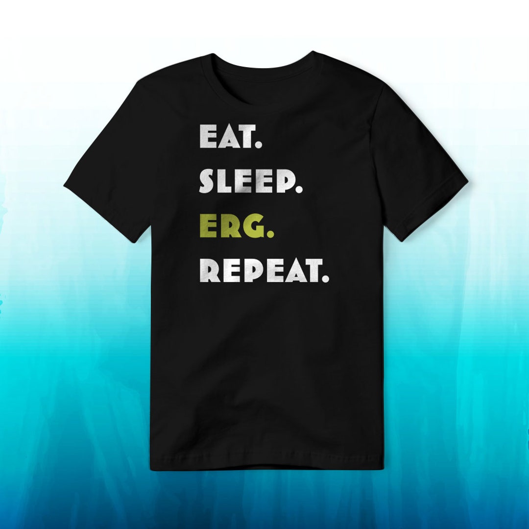 Rowing Machine Workout Tshirt 'eat. Sleep. ERG. Repeat.' Ideal for ERG Rowing Enthusiasts
