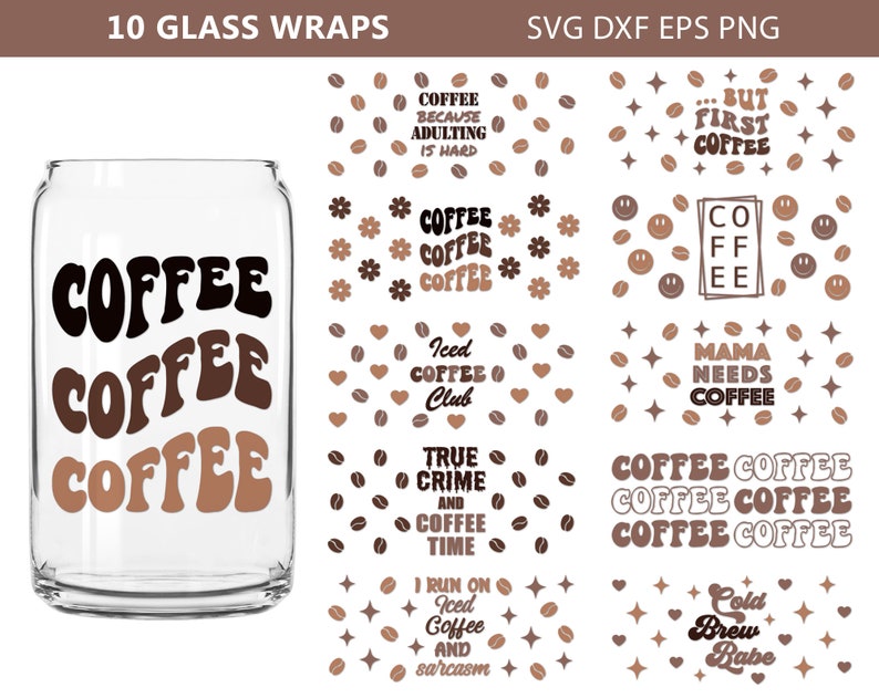 May include: Ten digital designs for glass wraps featuring coffee-themed phrases and illustrations. The designs include phrases like "Coffee Because Adulting is Hard", "Iced Coffee Club", "True Crime and Coffee Time", "Mama Needs Coffee", and "Cold Brew Babe".