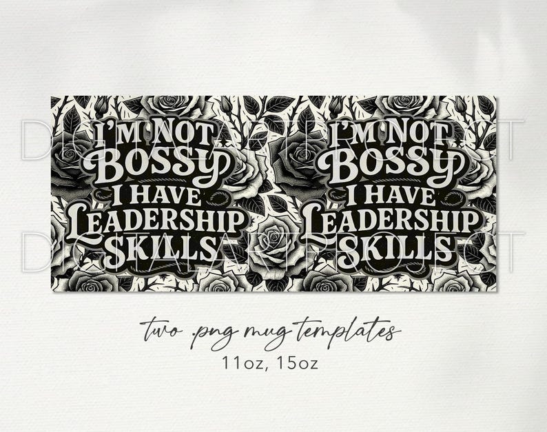 May include: Two mug templates with a black and white floral design. The text "I'M NOT BOSSY I HAVE LEADERSHIP SKILLS" is displayed in a decorative font. The bottom of the image reads "two png mug templates" and the sizes "11oz, 15oz".