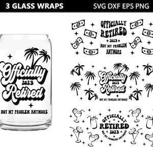 Retired 2023 Svg, Retired Can Glass Wrap svg, Can Glass Wrap, Officially Retired Svg, Retirement Svg, 2023 Svg, happy retirement svg,Pension