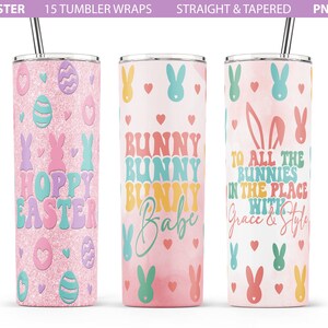 May include: Three pink and white tumbler wraps with Easter bunny designs. The first wrap has a glitter background with pastel colored eggs and bunnies. The second wrap has a watercolor background with the text "Bunny Bunny Bunny Babe". The third wrap has a watercolor background with the text "To all the bunnies in the place with grace & style".