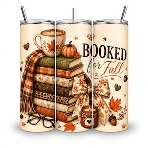 May include: A cylindrical tumbler with a straw featuring a fall-themed design. The print includes a stack of books, a coffee mug, a pumpkin, a plaid scarf, a large floral bow, a candle, and glasses. The text reads BOOKED for Fall.