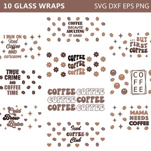 May include: Ten digital designs for coffee-themed glass wraps. The designs feature various coffee-related phrases and graphics, including "I run on iced coffee and sarcasm", "True crime and coffee time", "Cold brew babe", "Coffee because adulting is hard", "...but first coffee", "Coffee coffee coffee", "Mama needs coffee", and "Iced coffee club".