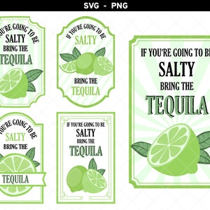 May include: Four printable signs with a green lime wedge and green leaves. The text on the signs reads "If you're going to be salty, bring the tequila."