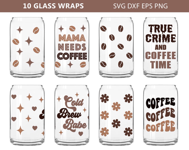 May include: Ten designs for glass wraps featuring coffee-themed text and graphics. The designs include coffee beans, stars, hearts, flowers, and text such as "Mama Needs Coffee", "True Crime and Coffee Time", and "Cold Brew Babe".