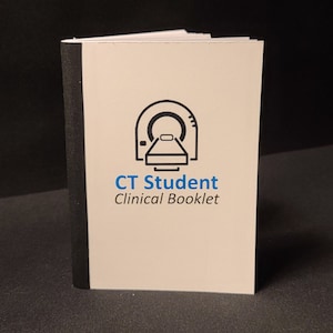 STUDENT CT Clinical Booklet - Computed Tomography Clinicals, Track Reps, IV Ref Guide
