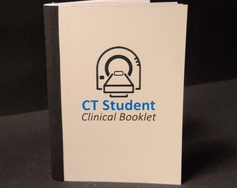 STUDENT CT Clinical Booklet - Computed Tomography Clinicals, Track Reps, IV Ref Guide