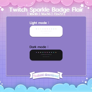 May include: A digital illustration of a Twitch Sparkle Badge Flair in light and dark mode. The image shows a white and black badge with a row of colorful stars. The text "Twitch Sparkle Badge Flair" is at the top of the image. The text "Light mode" and "Dark mode" are below the badges. The text "Instant download" is at the bottom of the image.