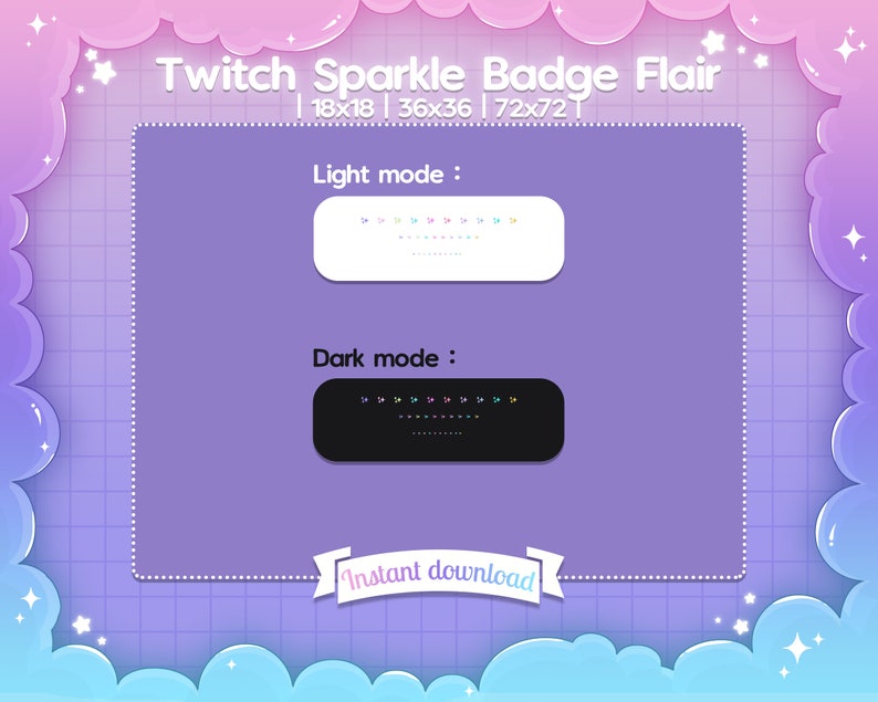 May include: A digital illustration of a Twitch Sparkle Badge Flair in light and dark mode. The image shows a white and black badge with a row of colorful stars. The text "Twitch Sparkle Badge Flair" is at the top of the image. The text "Light mode" and "Dark mode" are below the badges. The text "Instant download" is at the bottom of the image.