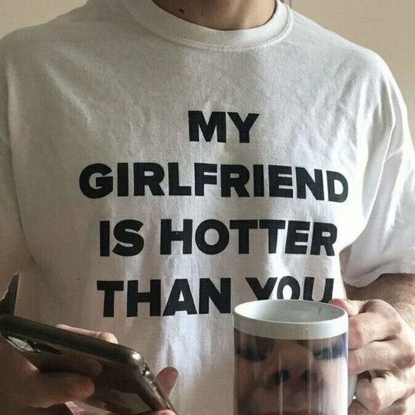 My Girlfriend Is Hotter Than You Tshirt Y2K Clothing Aesthetic Tee Gift For Boyfriend Pinterest Clothes Valentines Day Gift Couple Tshirt
