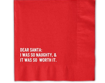 May include: Red paper napkin with white text that reads "DEAR SANTA: I WAS SO NAUGHTY, & IT WAS SO WORTH IT."
