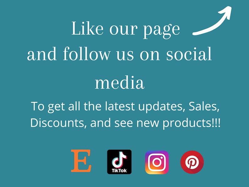 May include: Text on a teal background that reads "Like our page and follow us on social media. To get all the latest updates, Sales, Discounts, and see new products!!!" with icons for Etsy, TikTok, Instagram, and Pinterest.