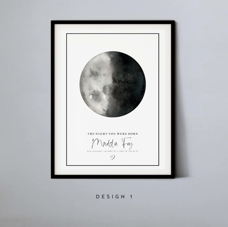 May include: A black and white watercolor moon phase print with the text "THE NIGHT YOU WERE BORN Maddie Foy Fifs, Scotland | 56.3062&deg; N, 3.1489&deg; W | 03.01.01 ♡ DESIGN 1"