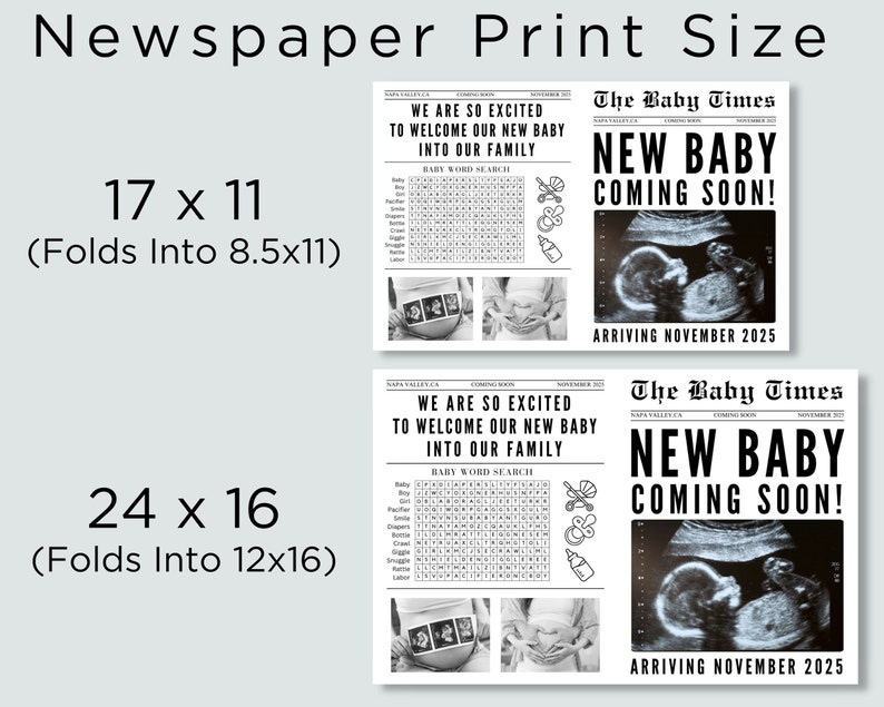 May include: Two black and white newspaper-style announcement designs for a new baby. The top design is 17 inches by 11 inches and folds to 8.5 inches by 11 inches. The bottom design is 24 inches by 16 inches and folds to 12 inches by 16 inches. Both designs feature the text "The Baby Times" and "New Baby Coming Soon!" with an ultrasound image of a baby. The text "Arriving November 2025" is at the bottom of each design.