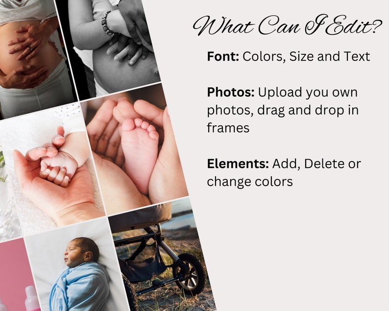 May include: A collage of images featuring a pregnant woman, a baby's hand and foot, a sleeping baby, and a stroller. The text "What Can I Edit?" is displayed in a decorative font. The text below lists the editable elements: Font, Photos, and Elements.