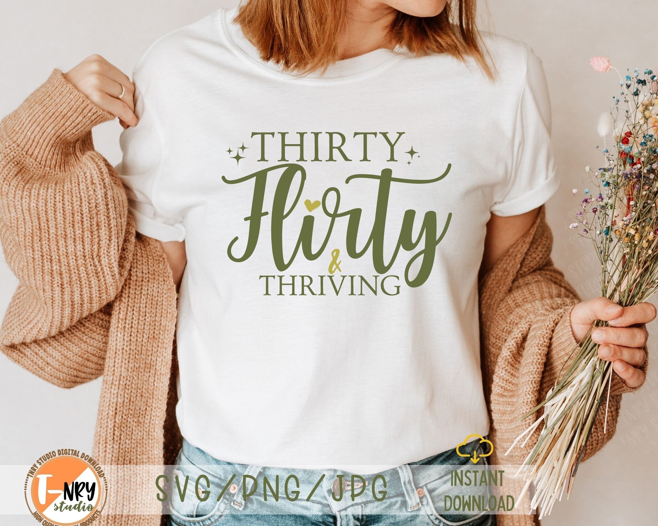 Thirty Flirty and Thriving Svg, 30th Birthday Svg, Thirty Birthday Svg, Thirty Svg, T Shirt