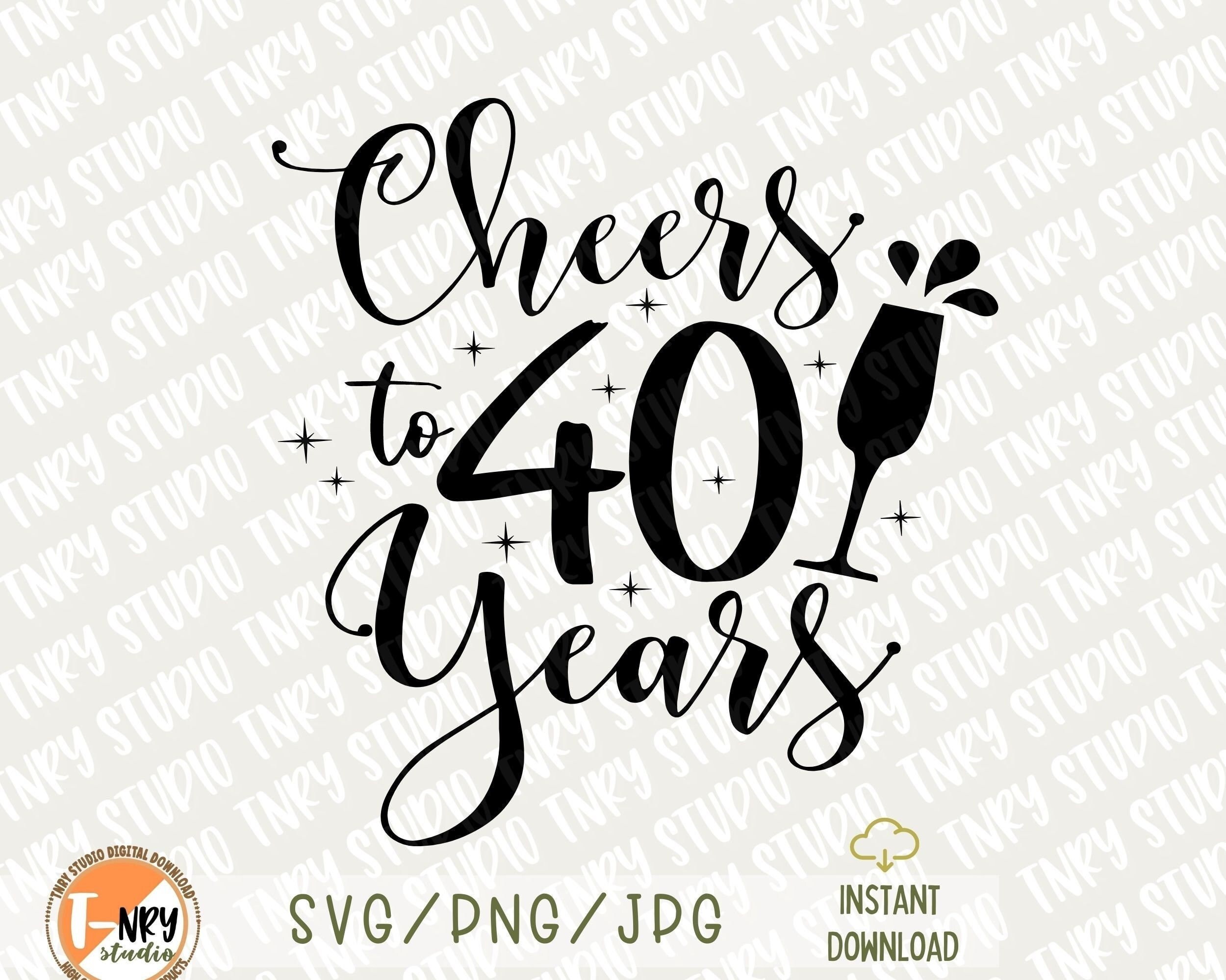 Cheers To 40 Years SVG File Anniversary Svg Instant Download Cheers To 
