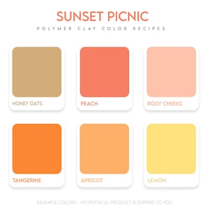 May include: A chart with six color swatches showing polymer clay color recipes for a sunset picnic theme. The colors are Honey Oats, Peach, Rosy Cheeks, Tangerine, Apricot, and Lemon.
