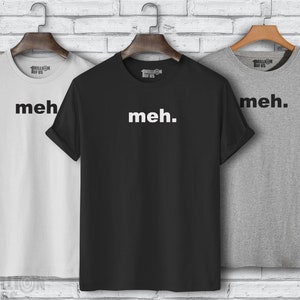 Mens or Ladies Meh. Funny Joke T-Shirt Sizes S-3XL or 6-18