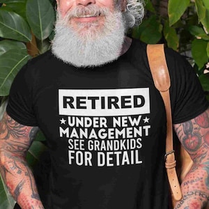 Funny Retirement T-Shirt: Retired Under New Management, See Grandkids