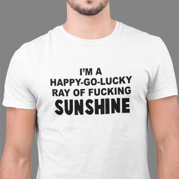 T-shirt drôle, I'M A Happy Go Lucky Ray Of F ** king Sunshine, blague fantaisie chemise homme, chemise porte-bonheur, haut cadeau de Noël à slogan drôle