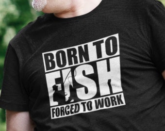 FISHERMAN T-shirt Born to Fish Forced to Work Fishing Fish Fumbling Groping Dad Grandad Presents Birthday Gift Unisex Shirt