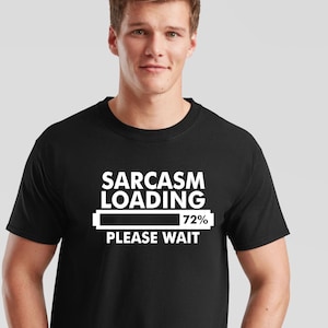 Sarcasm Loading T-Shirt: Funny Novelty Sarcastic Tee