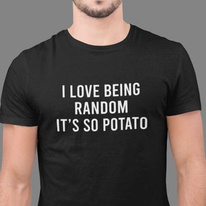 Funny Potato T-shirt I Love Being Random Novelty Slogan 100% Cotton Tee