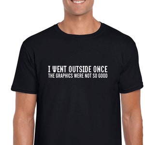 Funny Gamer T-shirt, I Went Outside Graphics Not So Good Gamer Computer Games Xmas Gift