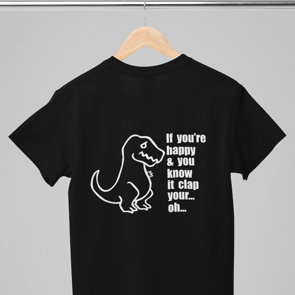 Dinosaur T-shirt If You're Happy Funny Slogan Worldwide Ship Dino T-rex Brontosaurus Pet Lover Birthday or Christmas Tee Shirt