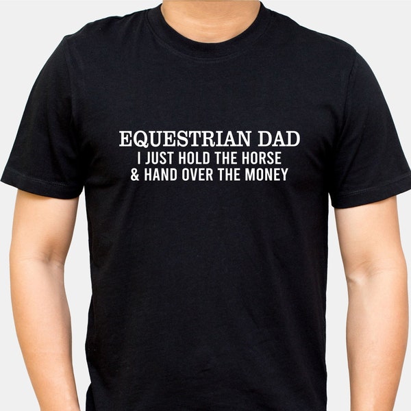 Grandpa T-shirt EQUESTRIAN Dad I Just Hold The Horse & Hand Over The Money Funny Daddy Stable Jockey Mens Christmas Present Idea For Dad