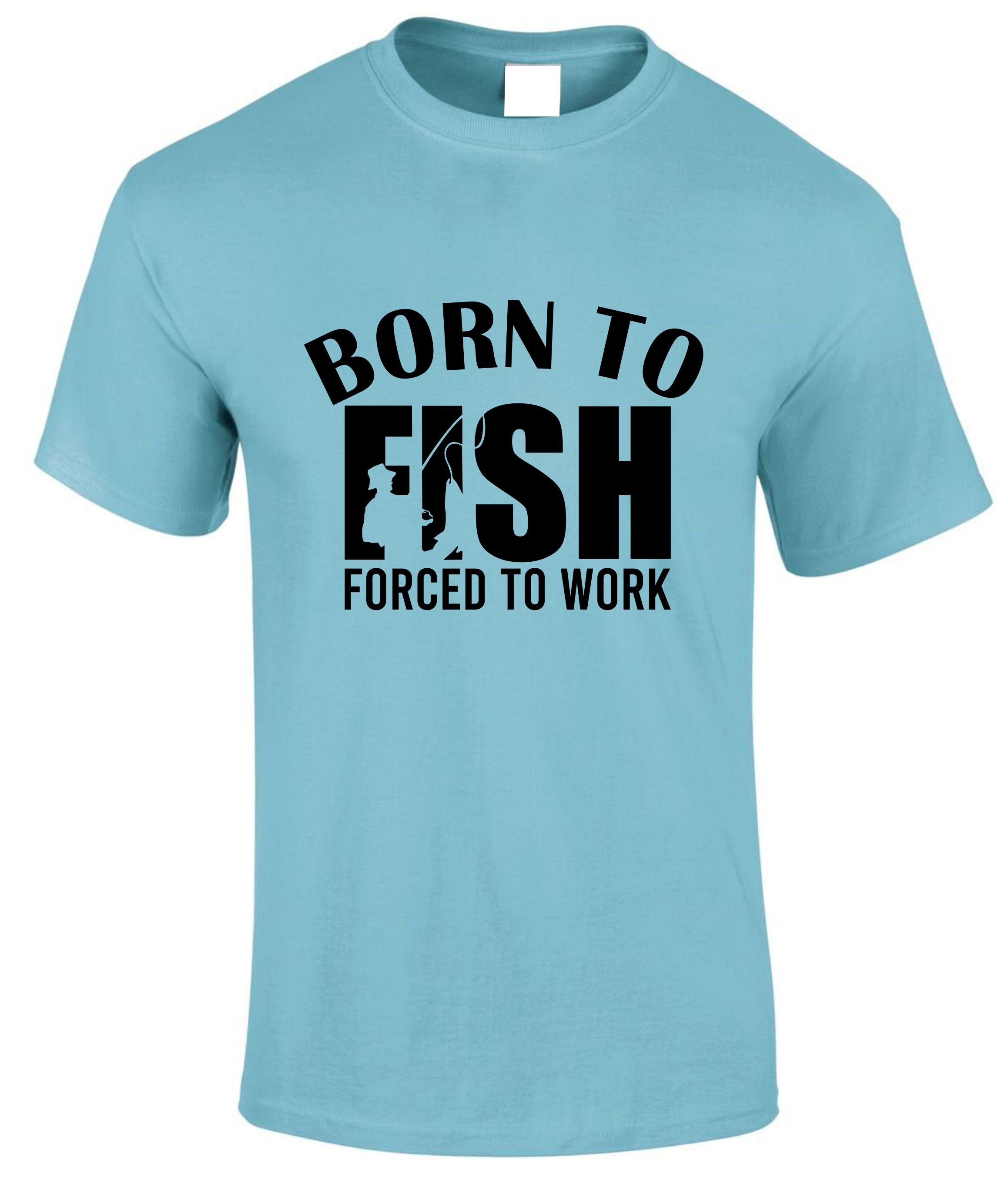 FISHERMAN T-shirt Born to Fish Forced to Work Fishing Fish River or Lake Fumbling Groping Dad Grandad Uncle Present Birthday Gift Top